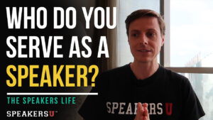 Who Do You Serve As A Speaker?