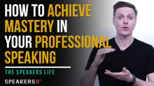 How To Achieve Mastery In Your Professional Speaking