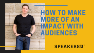 How To Make More Of An Impact With Audiences