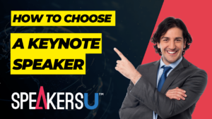 How to Choose a Keynote Speaker: Your Comprehensive Guide for Success